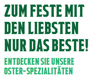 Ein Textbanner mit grünem Text auf weißem Hintergrund. Oben steht in großen, fetten Buchstaben "ZUM FESTE MIT DEN LIEBSTEN NUR DAS BESTE!". Darunter steht in kleinerer Schrift "ENTDECKEN SIE UNSERE OSTER-SPEZIALITÄTEN".